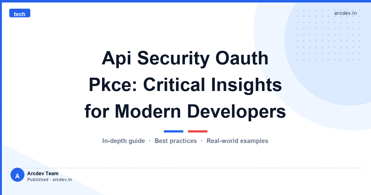 Api Security Oauth Pkce: Critical Insights for Modern Developers
