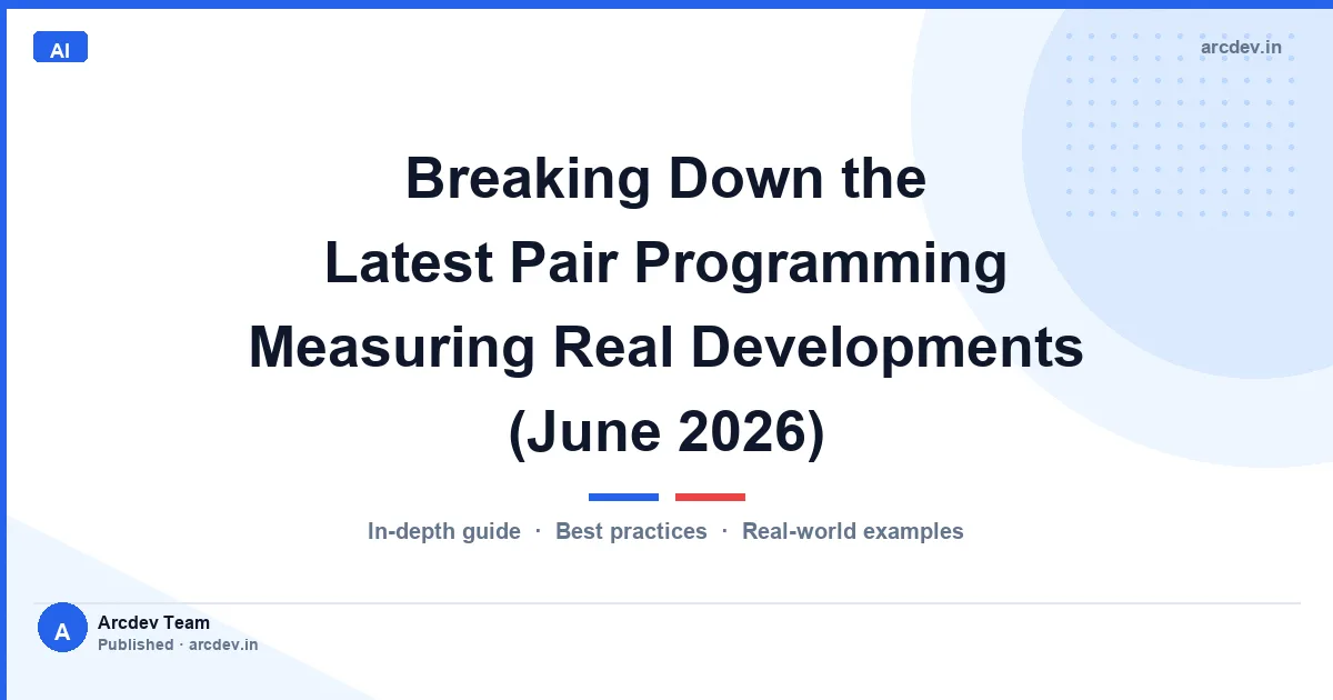 Breaking Down the Latest Pair Programming Measuring Real Developments (June 2026)