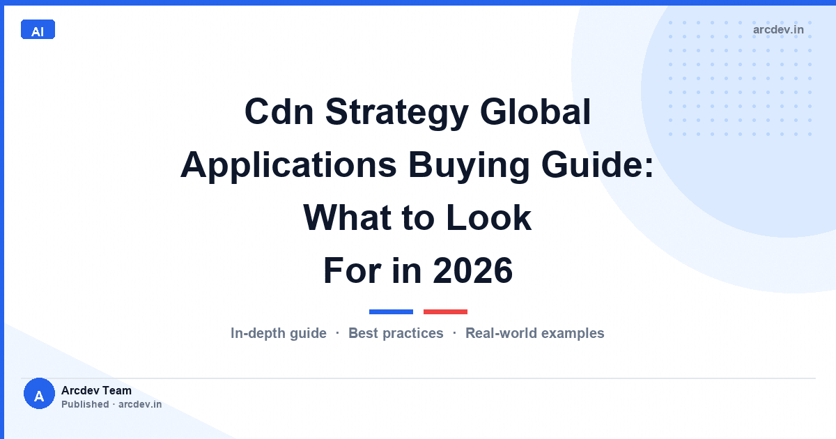 Cdn Strategy Global Applications Buying Guide: What to Look For in 2026