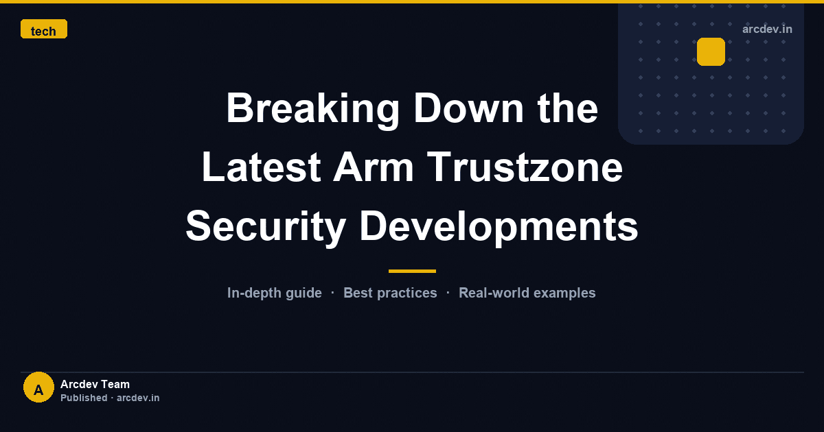 Featured image for Breaking Down the Latest Arm Trustzone Security Developments