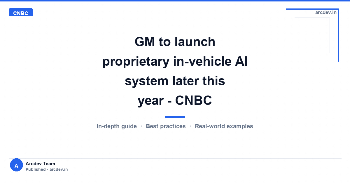 Featured image for GM to launch proprietary in-vehicle AI system later this year - CNBC