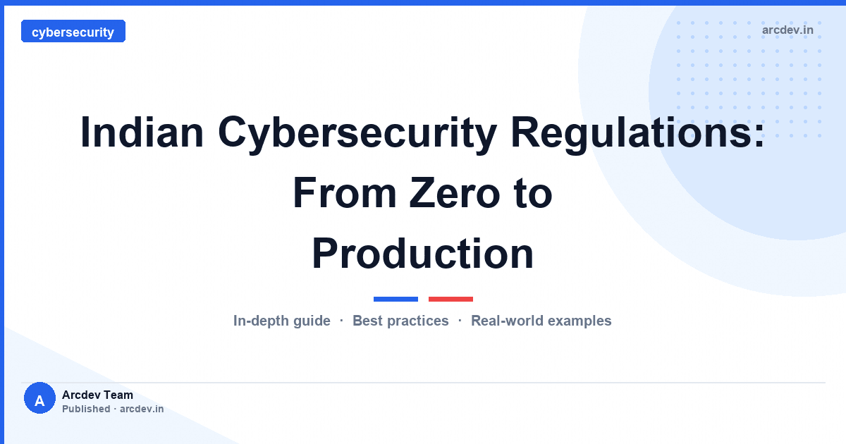 Featured image for Indian Cybersecurity Regulations: From Zero to Production