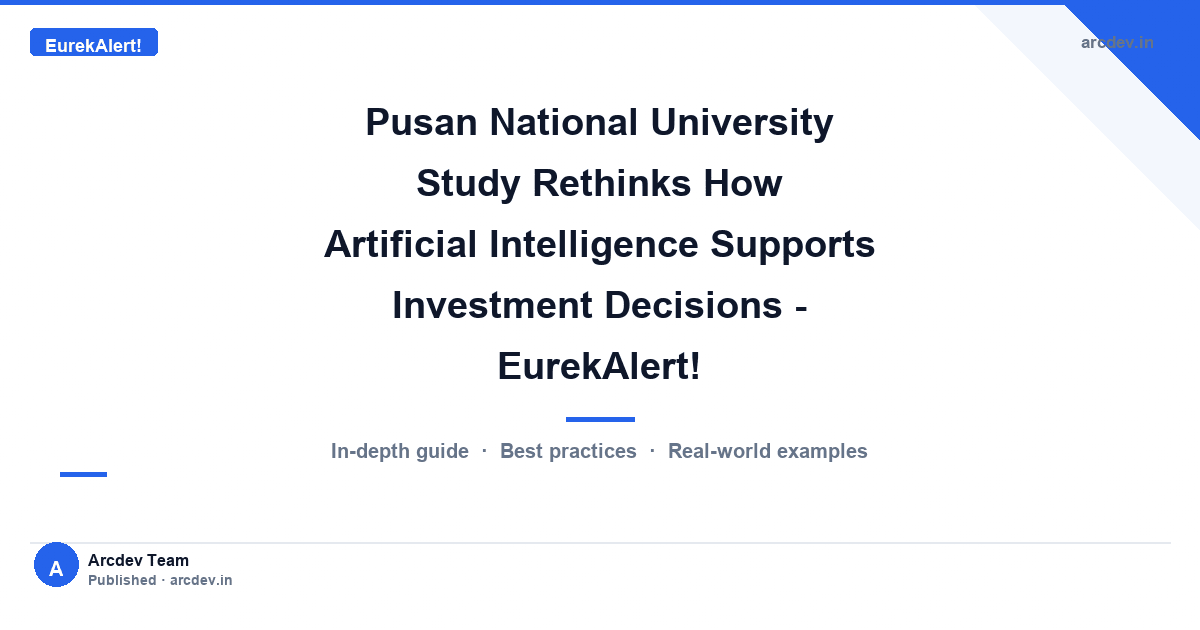 Featured image for Pusan National University Study Rethinks How Artificial Intelligence Supports Investment Decisions - EurekAlert!
