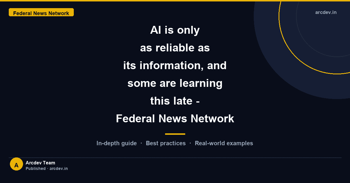 Featured image for AI is only as reliable as its information, and some are learning this late - Federal News Network