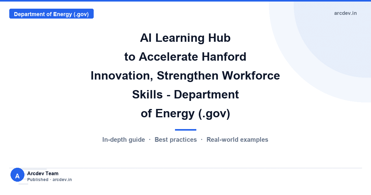 Featured image for AI Learning Hub to Accelerate Hanford Innovation, Strengthen Workforce Skills - Department of Energy (.gov)