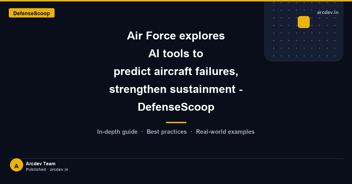 Featured image for Air Force explores AI tools to predict aircraft failures, strengthen sustainment - DefenseScoop