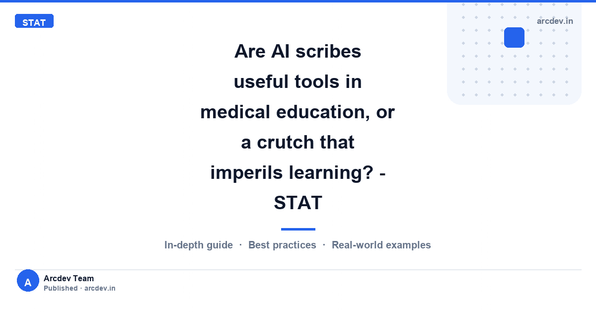 Featured image for Are AI scribes useful tools in medical education, or a crutch that imperils learning? - STAT