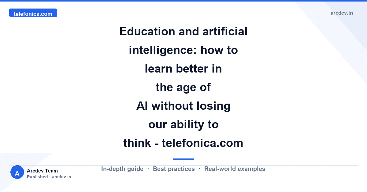 Featured image for Education and artificial intelligence: how to learn better in the age of AI without losing our ability to think - telefonica.com