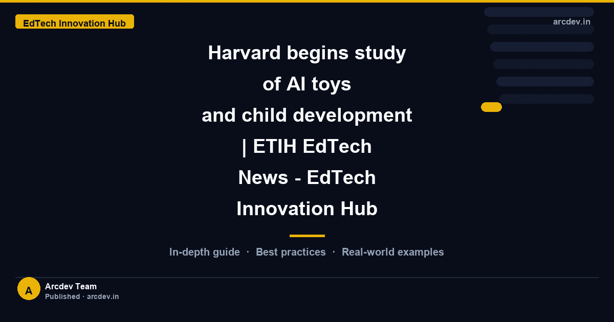 Featured image for Harvard begins study of AI toys and child development | ETIH EdTech News - EdTech Innovation Hub