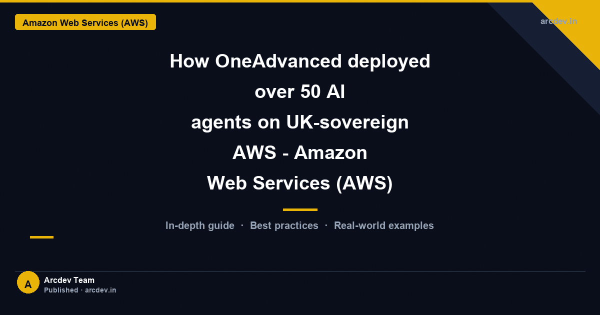 Featured image for How OneAdvanced deployed over 50 AI agents on UK-sovereign AWS - Amazon Web Services (AWS)
