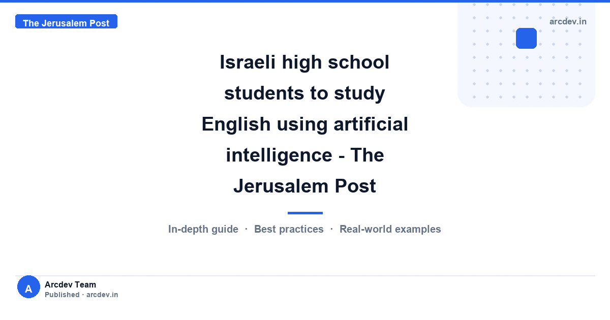 Featured image for Israeli high school students to study English using artificial intelligence - The Jerusalem Post