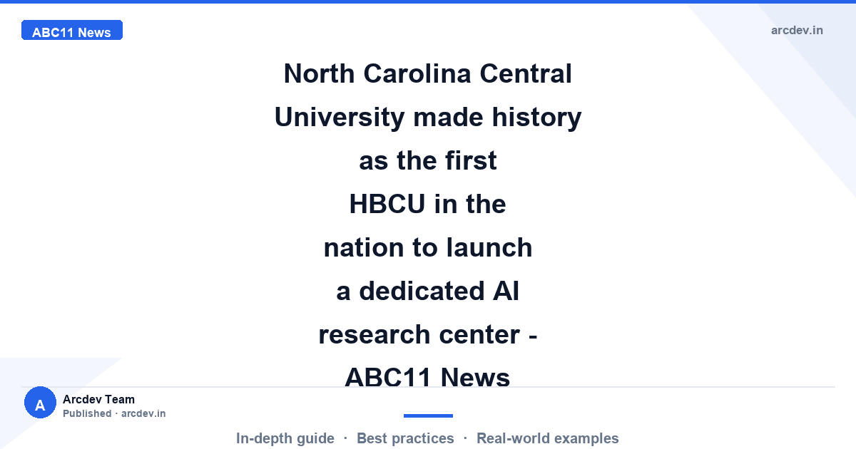 Featured image for North Carolina Central University made history as the first HBCU in the nation to launch a dedicated AI research center - ABC11 News
