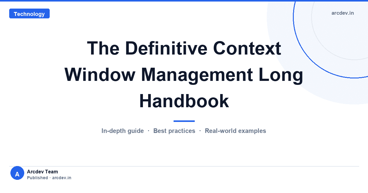 Featured image for The Definitive Context Window Management Long Handbook